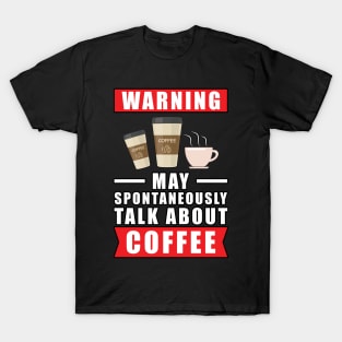 Warning May Spontaneously Talk About Coffee T-Shirt